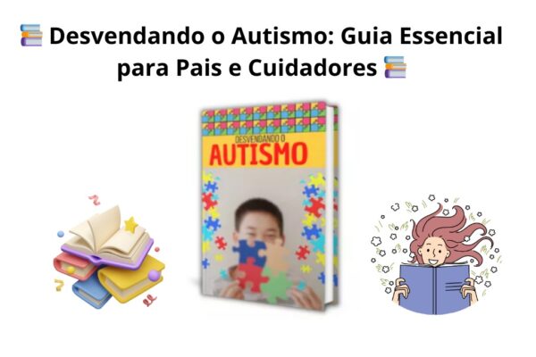 📚 Desvendando o Autismo: Guia Essencial para Pais e Cuidadores 📚