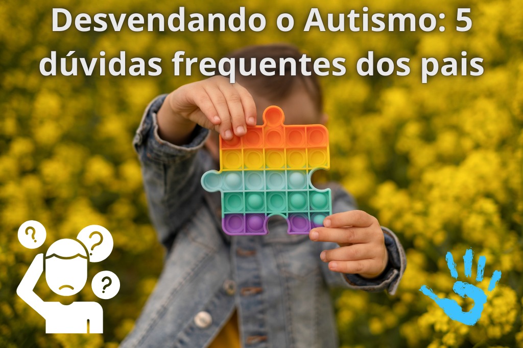 Desvendando o Autismo: 5 dúvidas frequentes dos pais