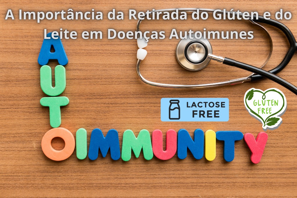 A Importância da Retirada do Glúten e do Leite em Doenças Autoimunes